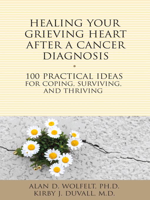 Title details for Healing Your Grieving Heart After a Cancer Diagnosis by Alan Wolfelt - Available